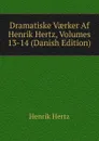 Dramatiske Vaerker Af Henrik Hertz, Volumes 13-14 (Danish Edition) - Henrik Hertz