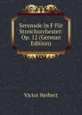 Serenade In F Fur Streichorchester: Op. 12 (German Edition) - Victor Herbert