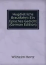 Hugdietrichs Brautfahrt: Ein Episches Gedicht (German Edition) - Wilhelm Hertz