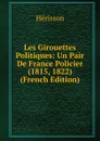 Les Girouettes Politiques: Un Pair De France Policier (1815, 1822) (French Edition) - Hérisson