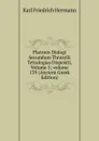 Platonis Dialogi Secundum Thrasylli Tetralogias Dispositi, Volume 5;.volume 139 (Ancient Greek Edition) - Hermann Karl Friedrich