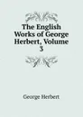 The English Works of George Herbert, Volume 3 - Herbert George