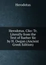 Herodotus. Clio: Tr. Literally from the Text of Baeher Sic by H. Owgan (Ancient Greek Edition) - Herodotus