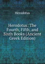 Herodotus: The Fourth, Fifth, and Sixth Books (Ancient Greek Edition) - Herodotus