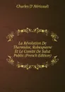 La Revolution De Thermidor, Robespierre Et Le Comite De Salut Public (French Edition) - Charles d' Héricault