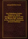 Les Fabulistes Latins Depuis Le Siecle D.auguste Jusqu.a La Fin Du Moyen Age: Avianus Et Ses Anciens Imitateurs (French Edition) - Léopold Hervieux