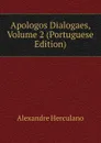 Apologos Dialogaes, Volume 2 (Portuguese Edition) - Alexandre Herculano