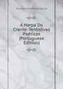 A Harpa Do Crente: Tentativas Poeticas (Portuguese Edition) - Alexandre Herculano