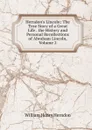 Herndon.s Lincoln: The True Story of a Great Life . the History and Personal Recollections of Abraham Lincoln, Volume 2 - William Henry Herndon