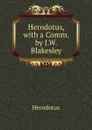 Herodotus, with a Comm. by J.W. Blakesley - Herodotus