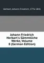 Johann Friedrich Herbart.s Sammtliche Werke, Volume 8 (German Edition) - Herbart Johann Friedrich