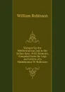 Voyages Up the Mediterranean and in the Indian Seas: With Memoirs, Compiled from the Logs and Letters of a Midshipman W. Robinson. - W. Robinson