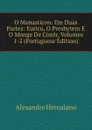 O Monasticon: Em Duas Partes: Eurico, O Presbytero E O Monge De Cister, Volumes 1-2 (Portuguese Edition) - Alexandre Herculano