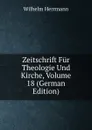 Zeitschrift Fur Theologie Und Kirche, Volume 18 (German Edition) - Wilhelm Herrmann