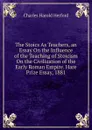 The Stoics As Teachers, an Essay On the Influence of the Teaching of Stoicism On the Civilization of the Early Roman Empire. Hare Prize Essay, 1881 - C.H. Herford