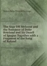 The Sege Off Melayne and the Romance of Duke Rowland and Sir Otuell of Spagne Together with a Fragment of the Song of Roland - Sidney John Hervon Herrtage