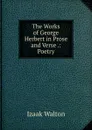 The Works of George Herbert in Prose and Verse .: Poetry - Walton Izaak