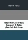 Valdemar Atterdag: Drama I 5 Acter (Danish Edition) - Henrik Hertz