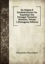 Da Origem E Estabelecimento Da Inquisicao Em Portugal: Tentativa Historica, Volume 1 (Portuguese Edition) - Alexandre Herculano