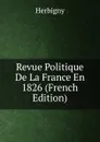 Revue Politique De La France En 1826 (French Edition) - Herbigny