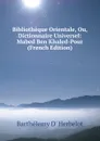 Bibliotheque Orientale, Ou, Dictionnaire Universel: Mabed Ben Khaled-Pour (French Edition) - Barthélemy D' Herbelot