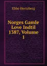 Norges Gamle Love Indtil 1387, Volume 1 - Ebbe Hertzberg