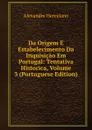 Da Origem E Estabelecimento Da Inquisicao Em Portugal: Tentativa Historica, Volume 3 (Portuguese Edition) - Alexandre Herculano