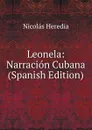 Leonela: Narracion Cubana (Spanish Edition) - Nicolás Heredia