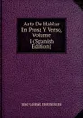 Arte De Hablar En Prosa Y Verso, Volume 1 (Spanish Edition) - José Gómez Hermosilla