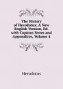 The History of Herodotus: A New English Version, Ed. with Copious Notes and Appendices, Volume 4 - Herodotus