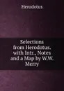 Selections from Herodotus. with Intr., Notes and a Map by W.W. Merry - Herodotus