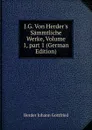 J.G. Von Herder.s Sammtliche Werke, Volume 1,.part 1 (German Edition) - Herder Johann Gottfried