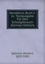 Herodotus, Buch I-Iv.: Textausgabe Fur Den Schulgebrauch (German Edition) - Герберт Спенсер