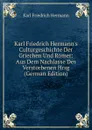 Karl Friedrich Hermann.s Culturgeschichte Der Griechen Und Romer: Aus Dem Nachlasse Des Verstorbenen Hrsg (German Edition) - Hermann Karl Friedrich