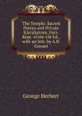 The Temple: Sacred Poems and Private Ejaculations. Facs. Repr. of the 1St Ed., with an Intr. by A.B. Grosart - Herbert George