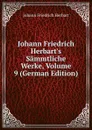 Johann Friedrich Herbart.s Sammtliche Werke, Volume 9 (German Edition) - Herbart Johann Friedrich