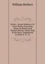 Works .: Horae Pedestres, Or Prose Works; Excepting Those On Botany and Natural History.-Attila, King of the Huns: Supplement to Books 8, 11, 12 - William Herbert
