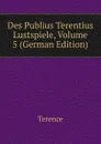 Des Publius Terentius Lustspiele, Volume 5 (German Edition) - Terence