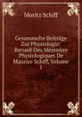 Gesammelte Beitrage Zur Physiologie: Recueil Des Memoires Physiologiques De Maurice Schiff, Volume 1 - Moritz Schiff