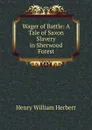 Wager of Battle: A Tale of Saxon Slavery in Sherwood Forest - Herbert Henry William