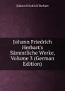 Johann Friedrich Herbart.s Sammtliche Werke, Volume 3 (German Edition) - Herbart Johann Friedrich