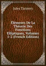 Elements De La Theorie Des Fonctions Elliptiques, Volumes 1-2 (French Edition) - Jules Tannery