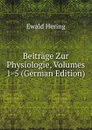 Beitrage Zur Physiologie, Volumes 1-5 (German Edition) - Ewald Hering