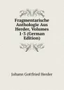 Fragmentarische Anthologie Aus Herder, Volumes 1-3 (German Edition) - Herder Johann Gottfried