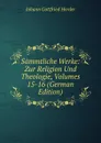 Sammtliche Werke: Zur Religion Und Theologie, Volumes 15-16 (German Edition) - Herder Johann Gottfried
