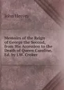 Memoirs of the Reign of George the Second, from His Accession to the Death of Queen Caroline, Ed. by J.W. Croker - John Hervey