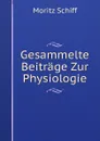 Gesammelte Beitrage Zur Physiologie - Moritz Schiff