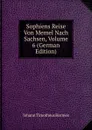 Sophiens Reise Von Memel Nach Sachsen, Volume 6 (German Edition) - Johann Timotheus Hermes