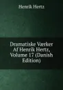 Dramatiske Vaerker Af Henrik Hertz, Volume 17 (Danish Edition) - Henrik Hertz