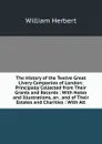 The History of the Twelve Great Livery Companies of London: Principally Collected from Their Grants and Records : With Notes and Illustrations, an . and of Their Estates and Charities : With Att - William Herbert